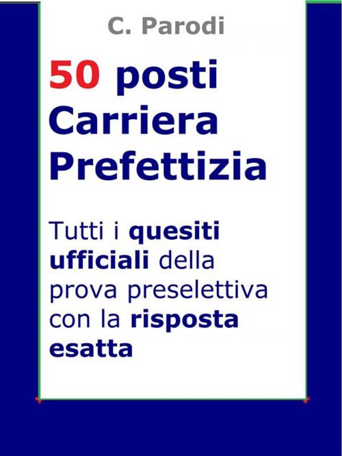 Cover of the book Concorso 50 posti Carriera Prefettizia by C. Parodi, Publisher s15289