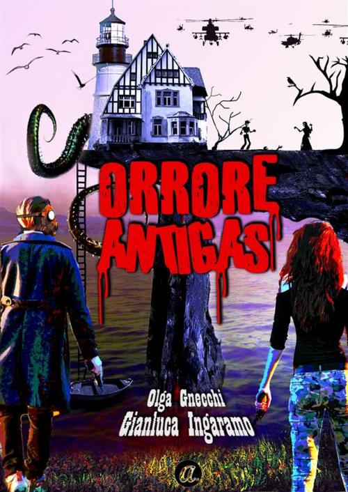 Cover of the book Orrore Antigas by Gianluca Ingaramo, Olga Gnecchi, Youcanprint