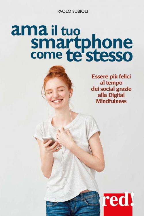 Cover of the book Ama il tuo smartphone come te stesso by Paolo Subioli, Red!