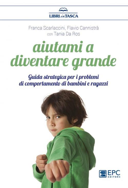 Cover of the book Aiutami a diventare grande by Franca Scarlaccini, Tania Da Ros, Flavio Cannistrà, EPC Editore