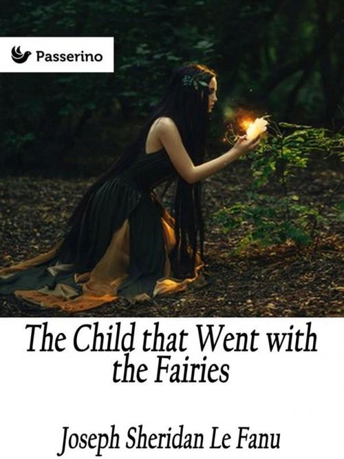 Cover of the book The Child that Went with the Fairies by Joseph Sheridan Le Fanu, Passerino