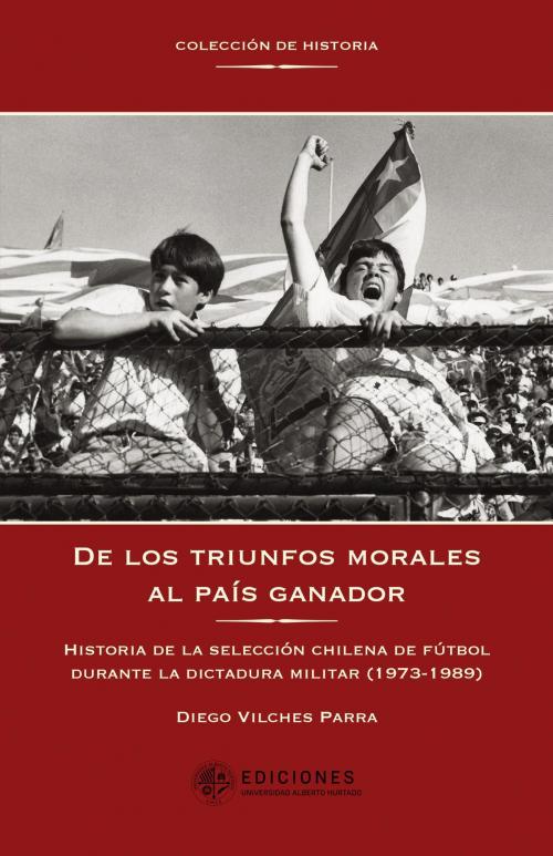 Cover of the book De los triunfos morales al país ganador by Diego Vilches, Ediciones Universidad Alberto Hurtado