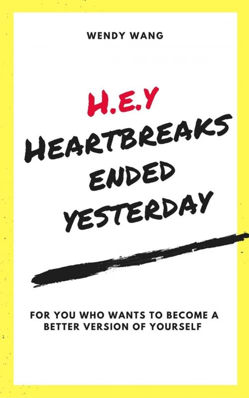 Cover of the book H.E.Y( Heartbreaks Ended Yesterday) by Wendy Wang, Wendy Wang