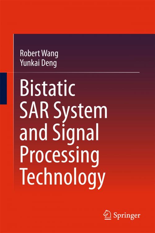 Cover of the book Bistatic SAR System and Signal Processing Technology by Robert Wang, Yunkai Deng, Springer Singapore