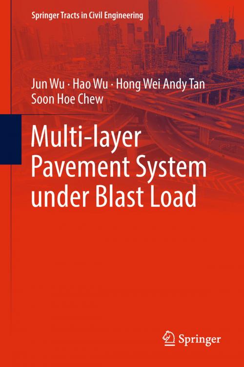 Cover of the book Multi-layer Pavement System under Blast Load by Jun Wu, Hao Wu, Hong Wei Andy Tan, Soon Hoe Chew, Springer Singapore