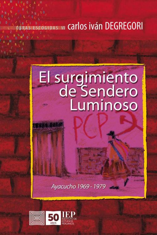 Cover of the book El surgimiento de Sendero Luminoso. Ayacucho 1969-1979 by Carlos Iván Degregori, Instituto de Estudios Peruanos