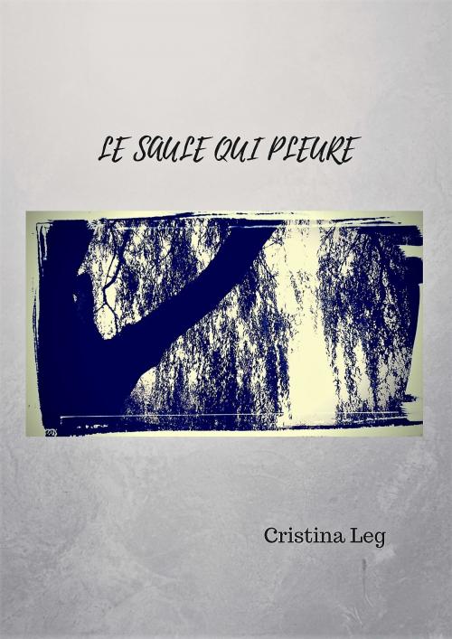Cover of the book Le saule qui pleure by Cristina Leg, Bookelis