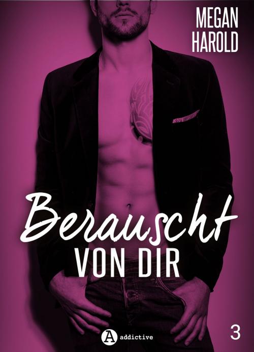 Cover of the book Berauscht von dir, band 3 by Megan Harold, Addictive Publishing