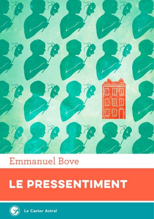 Cover of the book Le Pressentiment by Emmanuel Bove, Le Castor Astral éditeur