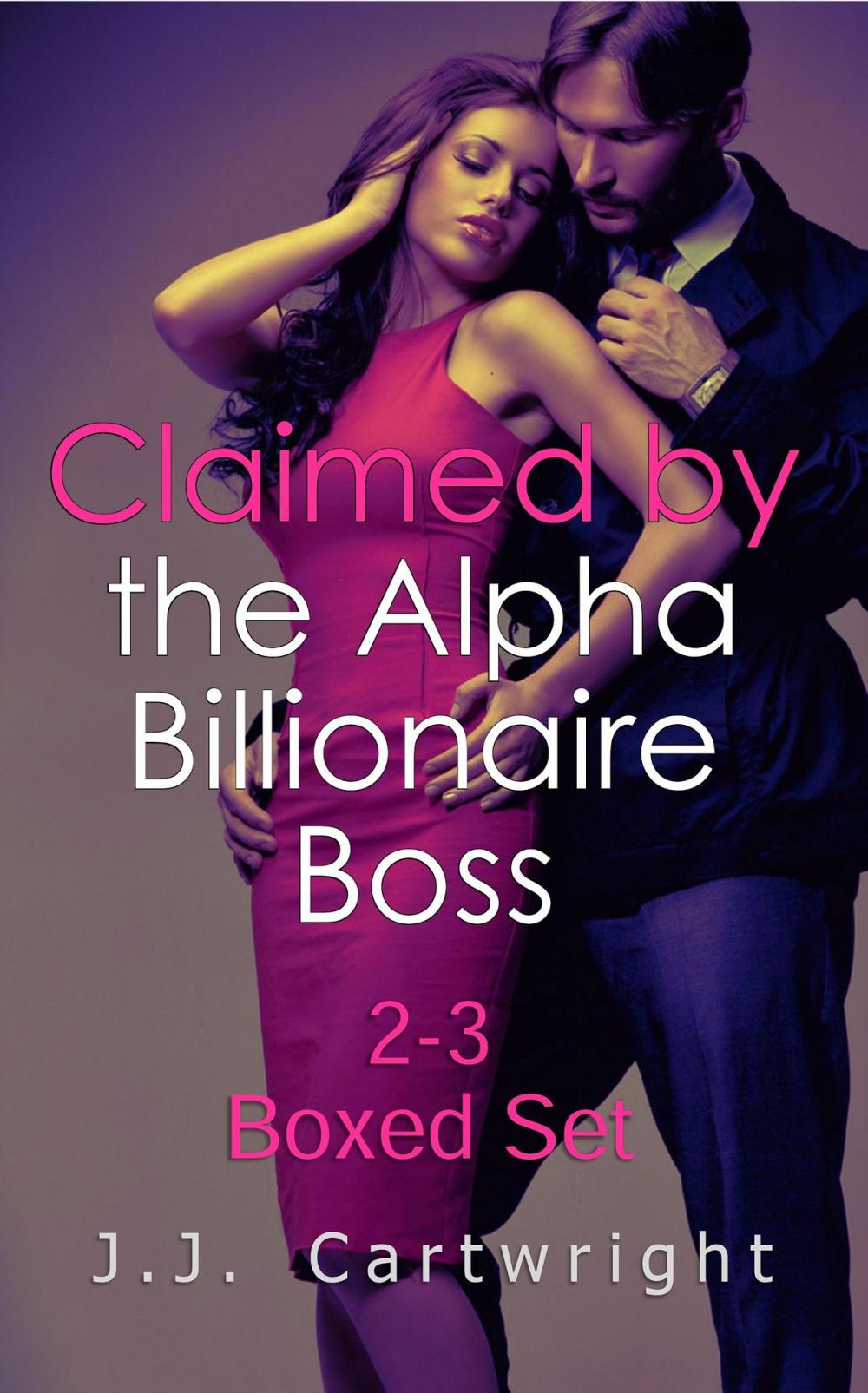 Big bigCover of Claimed by the Alpha Billionaire Boss 2-3 Boxed Set