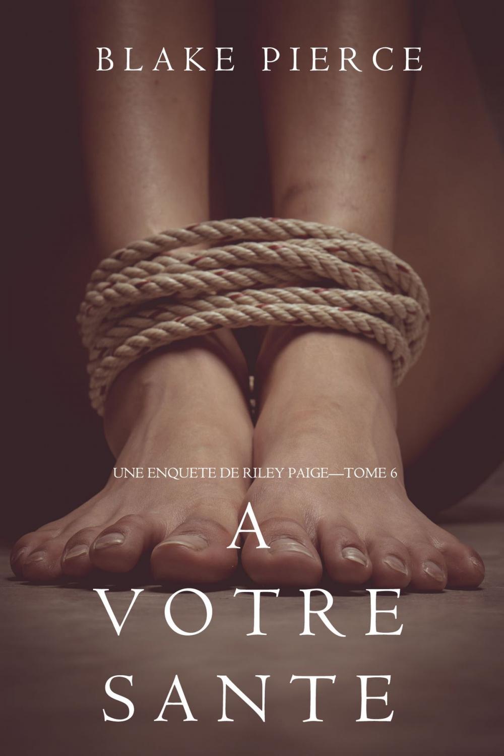 Big bigCover of A votre santé (Une enquête de Riley Paige — Tome 6)