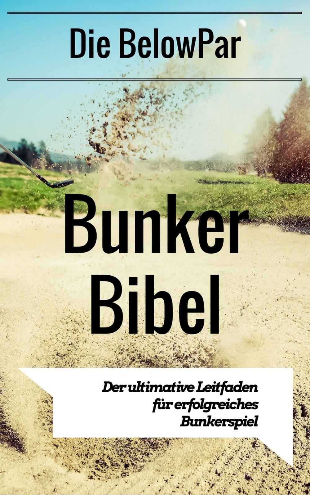 Big bigCover of Golf: Die BelowPar Bunker Bibel - Der Ultimative Leitfaden für Erfolgreiches Bunkerspiel