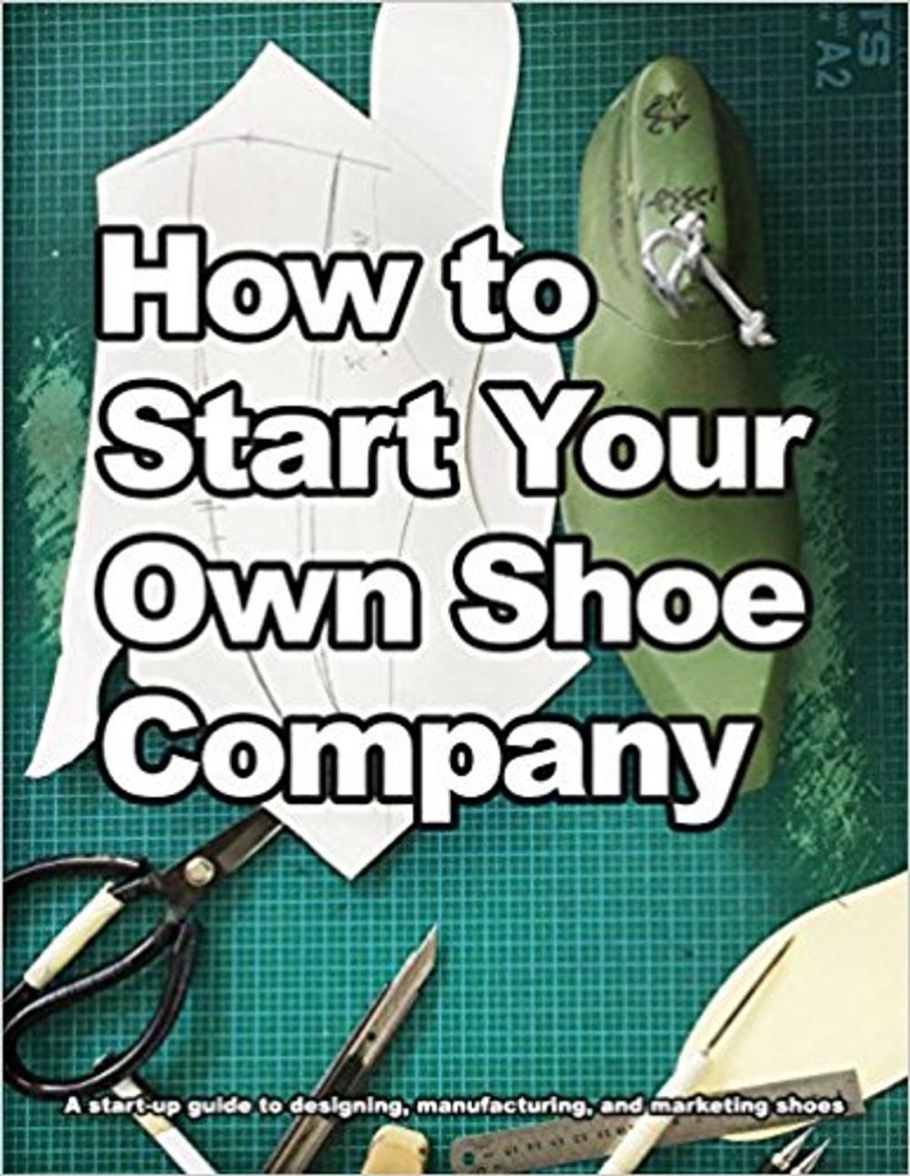 Big bigCover of How to Start Your Own Shoe Company