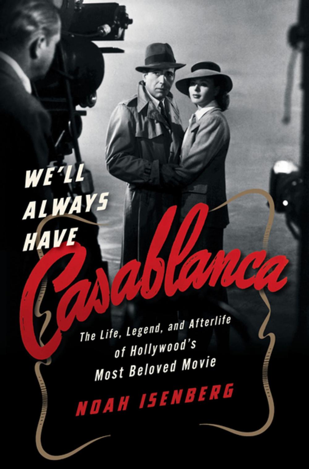 Big bigCover of We'll Always Have Casablanca: The Life, Legend, and Afterlife of Hollywood's Most Beloved Movie