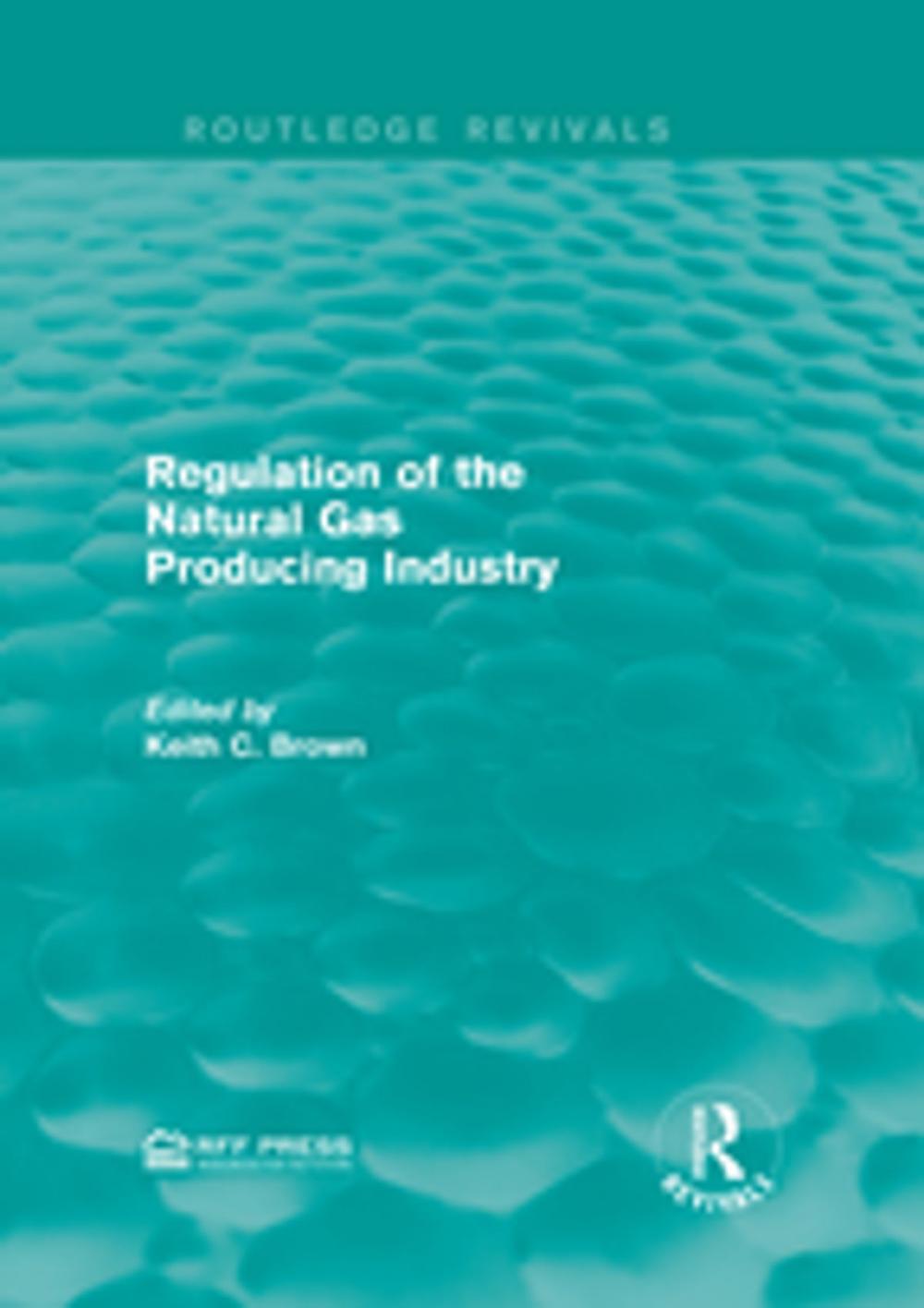 Big bigCover of Regulation of the Natural Gas Producing Industry