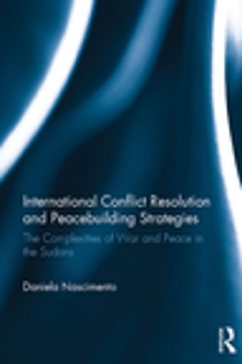 Big bigCover of International Conflict Resolution and Peacebuilding Strategies