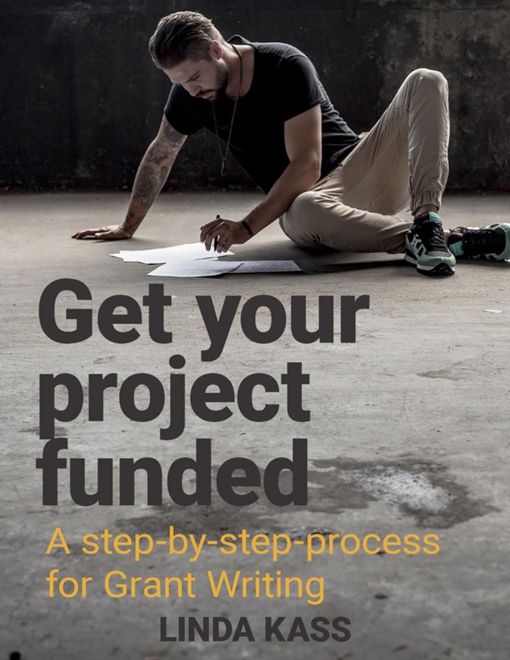 Big bigCover of Get Your Project Funded: A Step By Step Process for Grant Writing