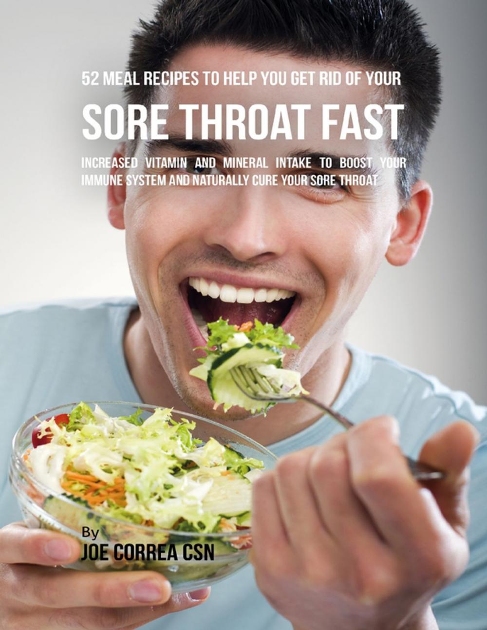 Big bigCover of 52 Meal Recipes to Help You Get Rid of Your Sore Throat Fast: Increased Vitamin and Mineral Intake to Boost Your Immune System and Naturally Cure Your Sore Throat