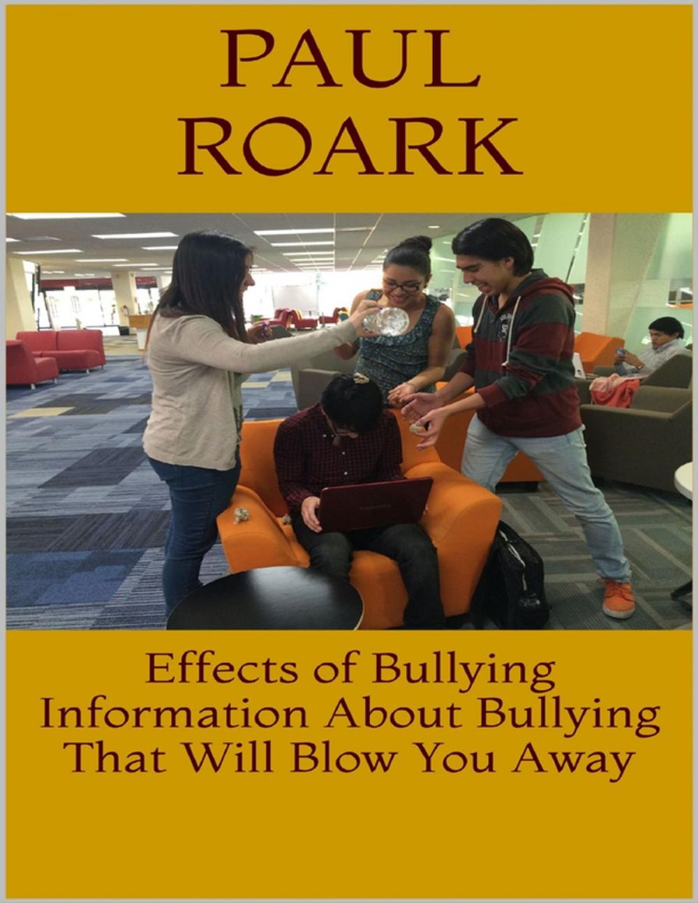 Big bigCover of Effects of Bullying: Information About Bullying That Will Blow You Away