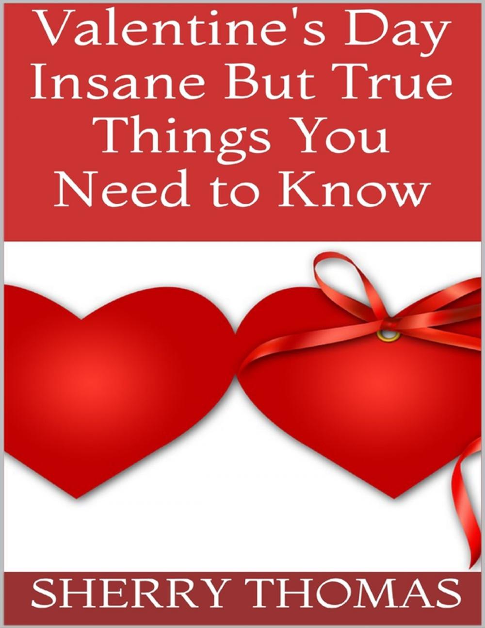 Big bigCover of Valentine's Day: Insane But True Things You Need to Know