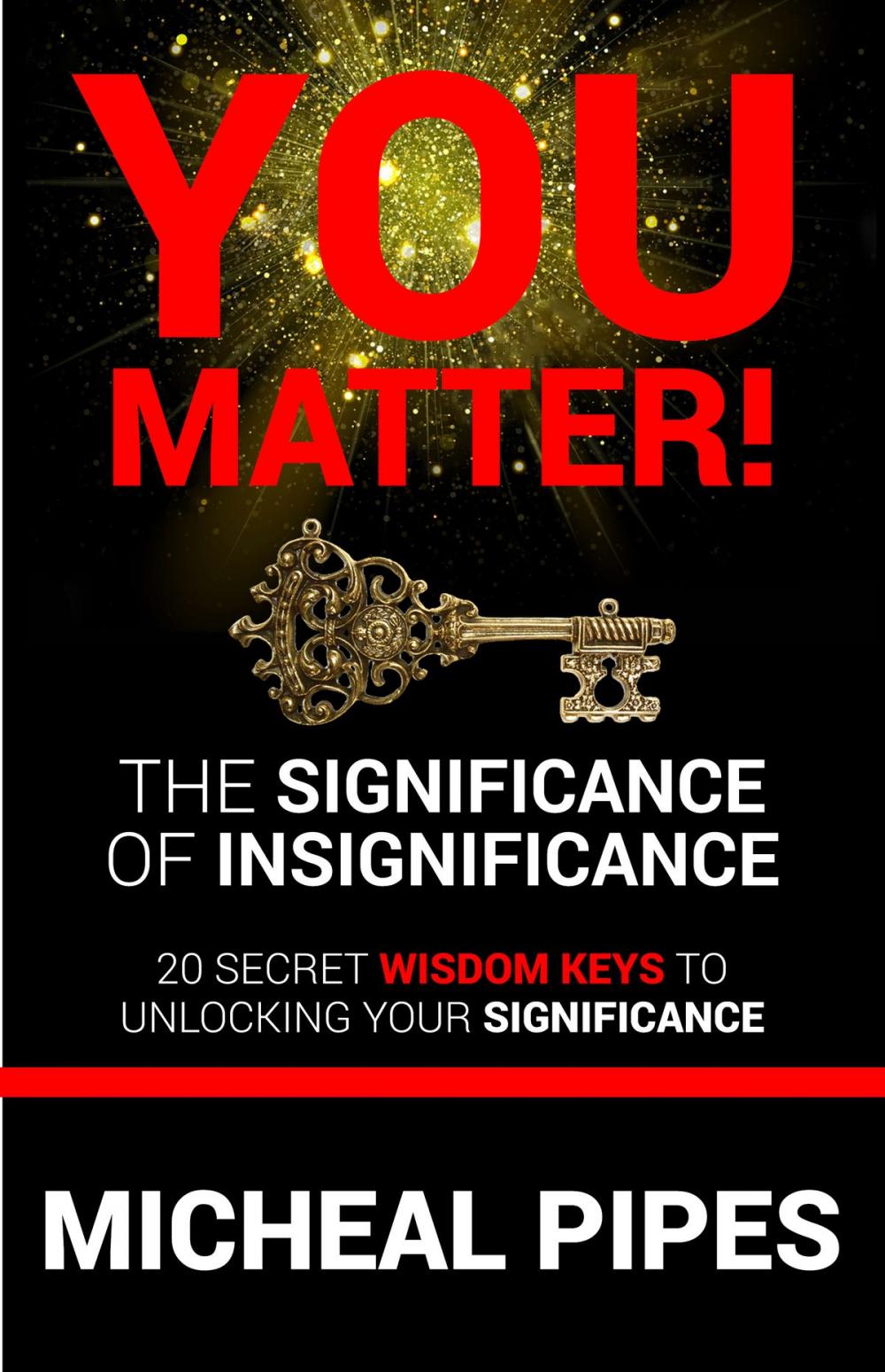 Big bigCover of You Matter The Significance of Insignificance 20 Secret Wisdom Keys to Unlock Your Significance