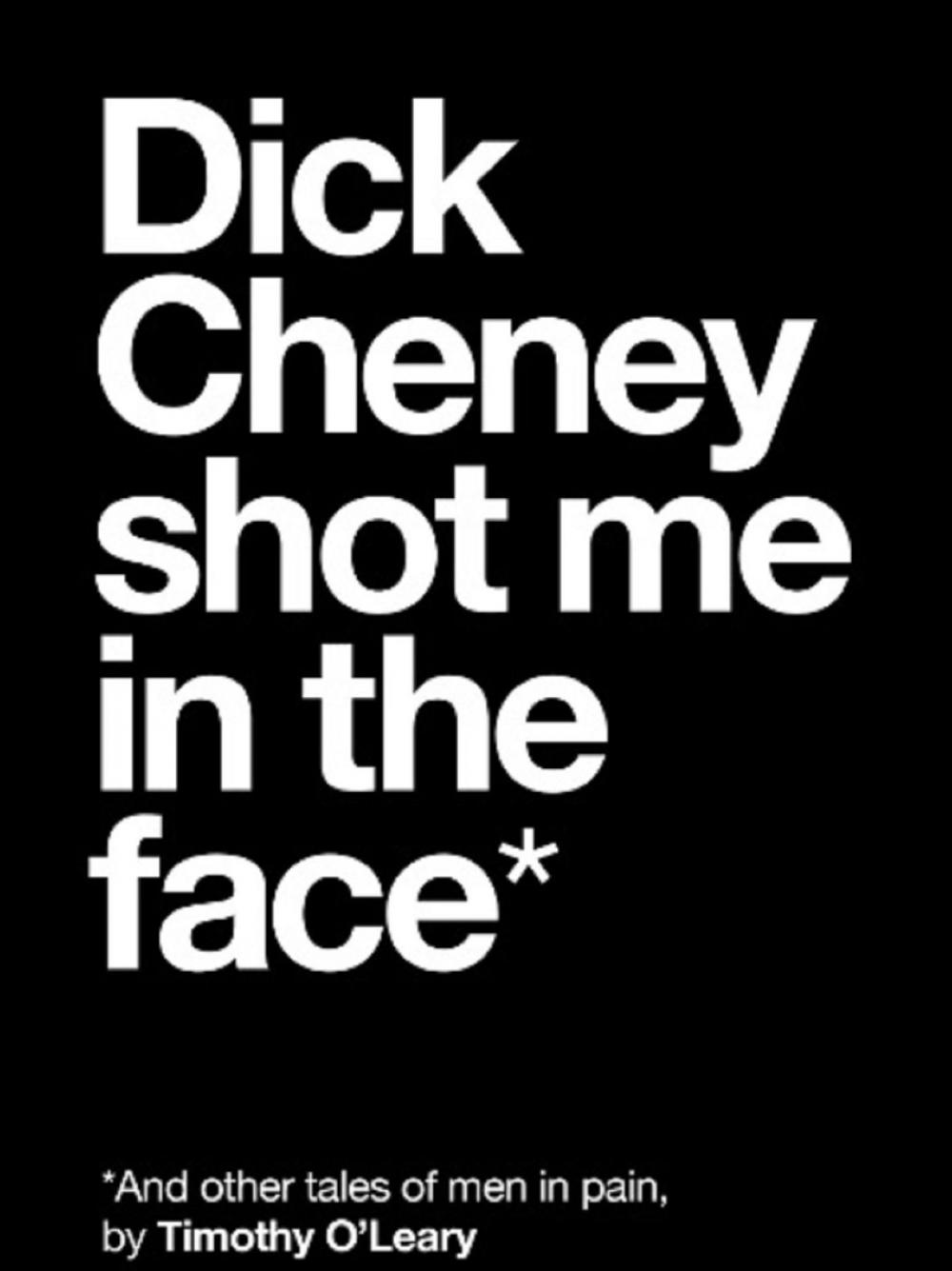 Big bigCover of Dick Cheney Shot Me in the Face