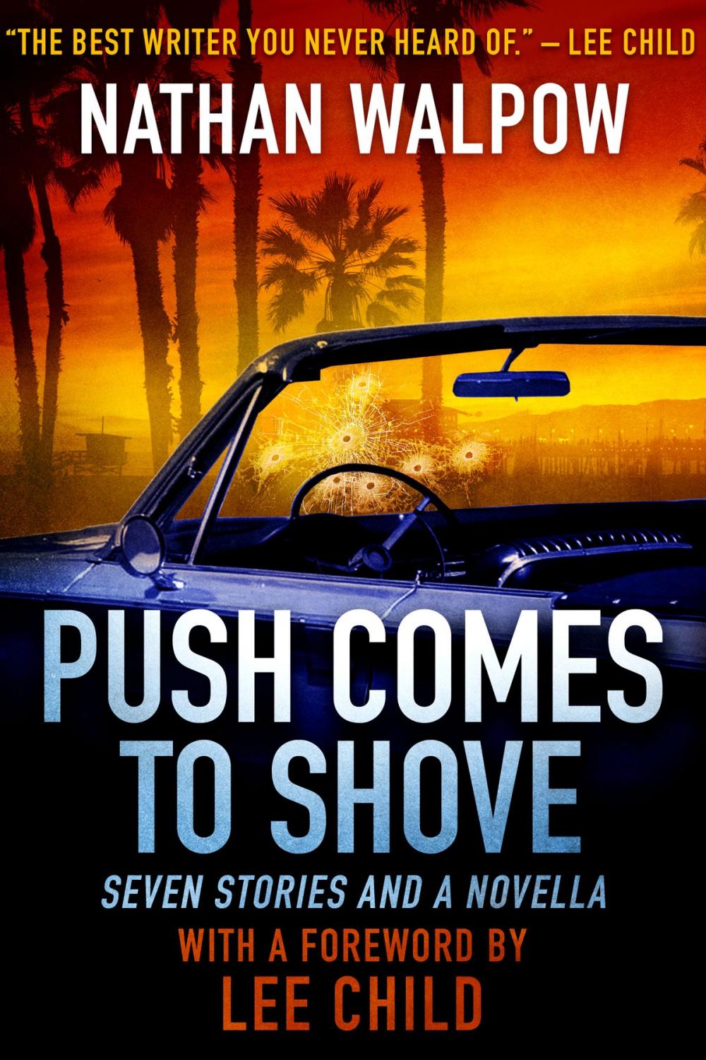 Big bigCover of Push Comes to Shove: Seven Stories and a Novella, With a Foreword by Lee Child