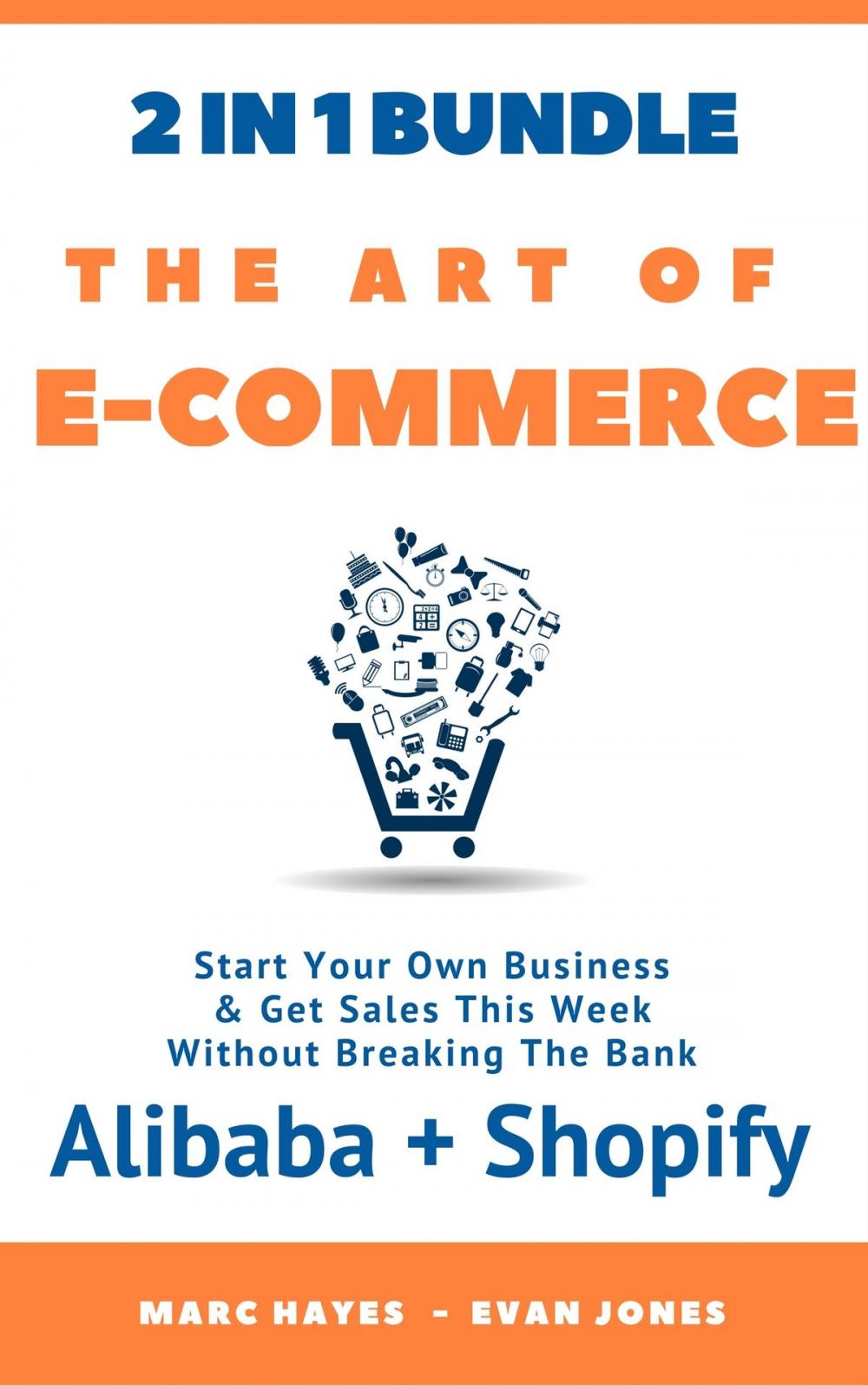 Big bigCover of The Art Of E-Commerce (2 In 1 Bundle): Start Your Own Business & Get Sales This Week Without Breaking The Bank (Alibaba + Shopify)