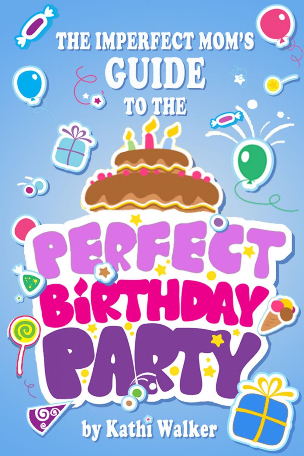 Big bigCover of The Imperfect Mom's Guide to a Perfect Birthday Party