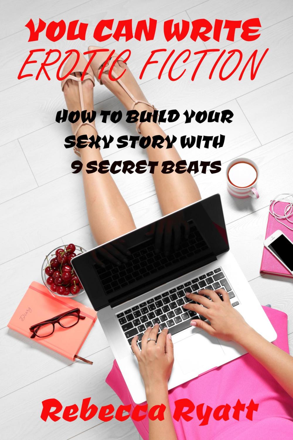 Big bigCover of You Can Write Erotic Fiction: How To Build Your Sexy Story With 9 Secret Beats