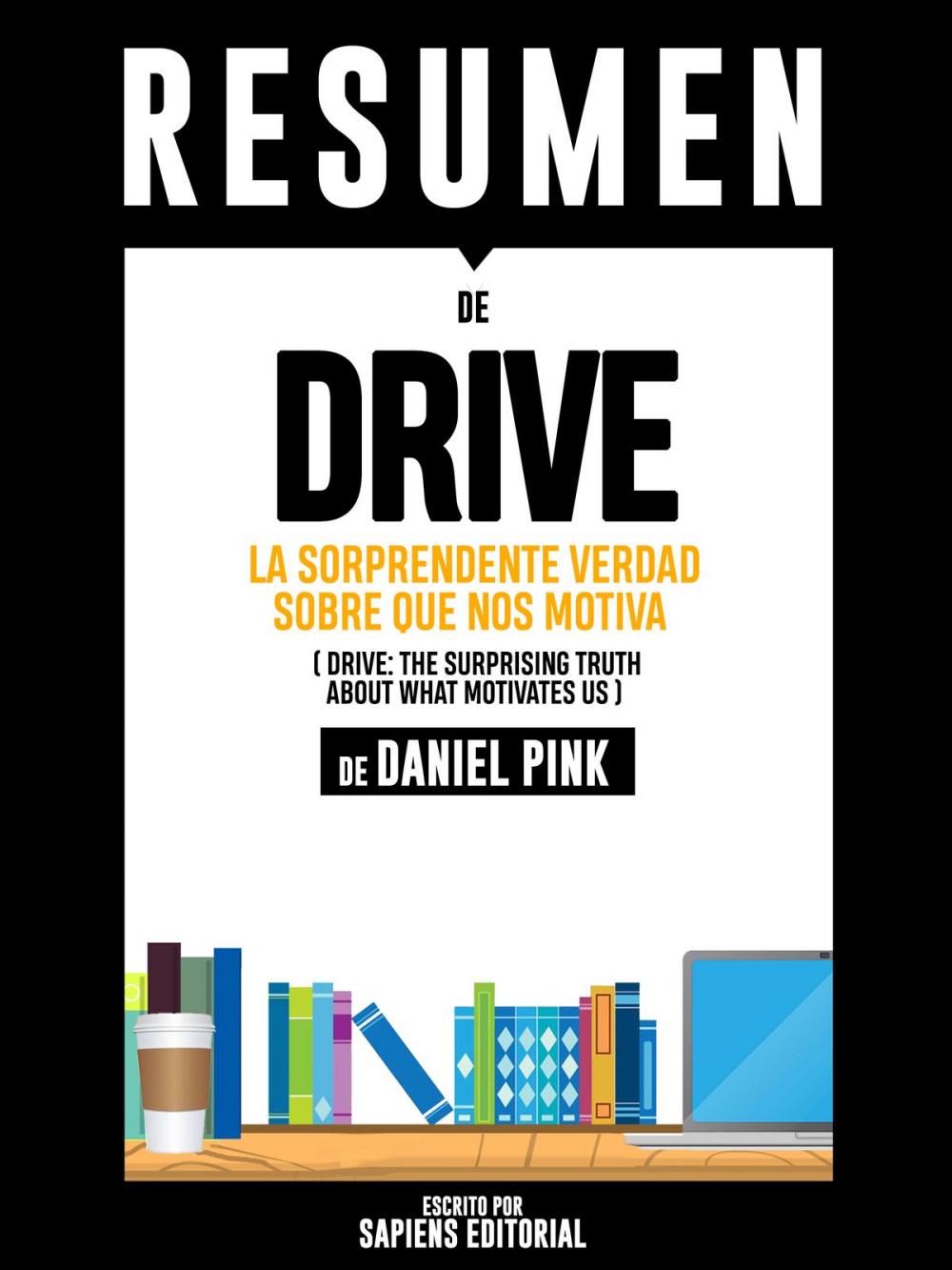 Big bigCover of Resumen de "Drive: La Sorprendente Verdad Sobre Que Nos Motiva", de Daniel Pink