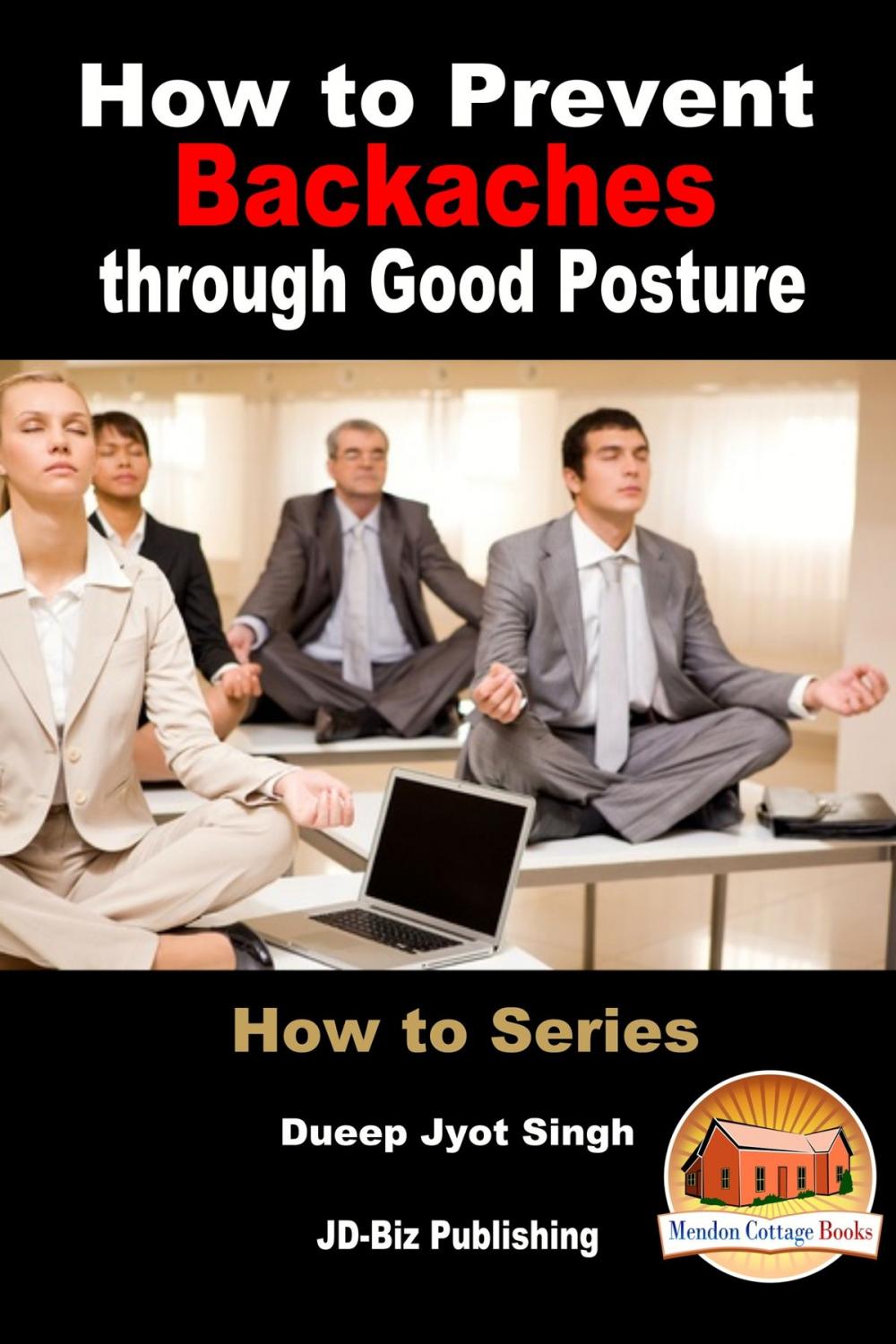 Big bigCover of How to Prevent Backaches through Good Posture