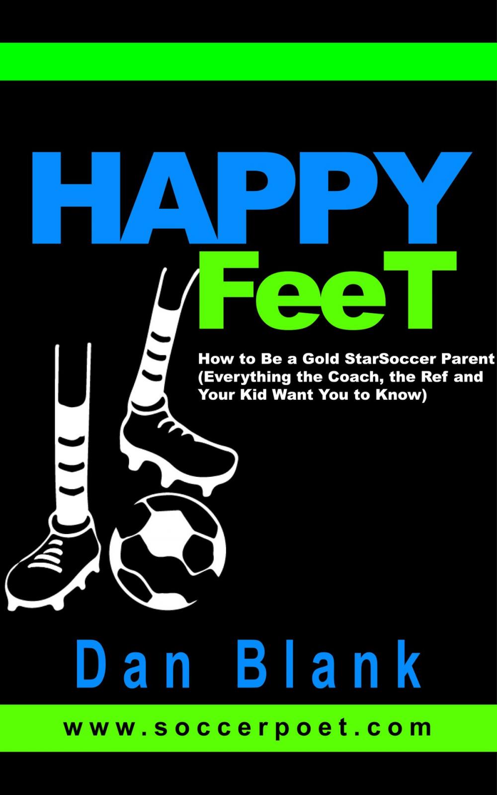 Big bigCover of Happy Feet: How to Be a Gold Star Soccer Parent - Everything the Coach, the Ref and Your Kid Want You to Know