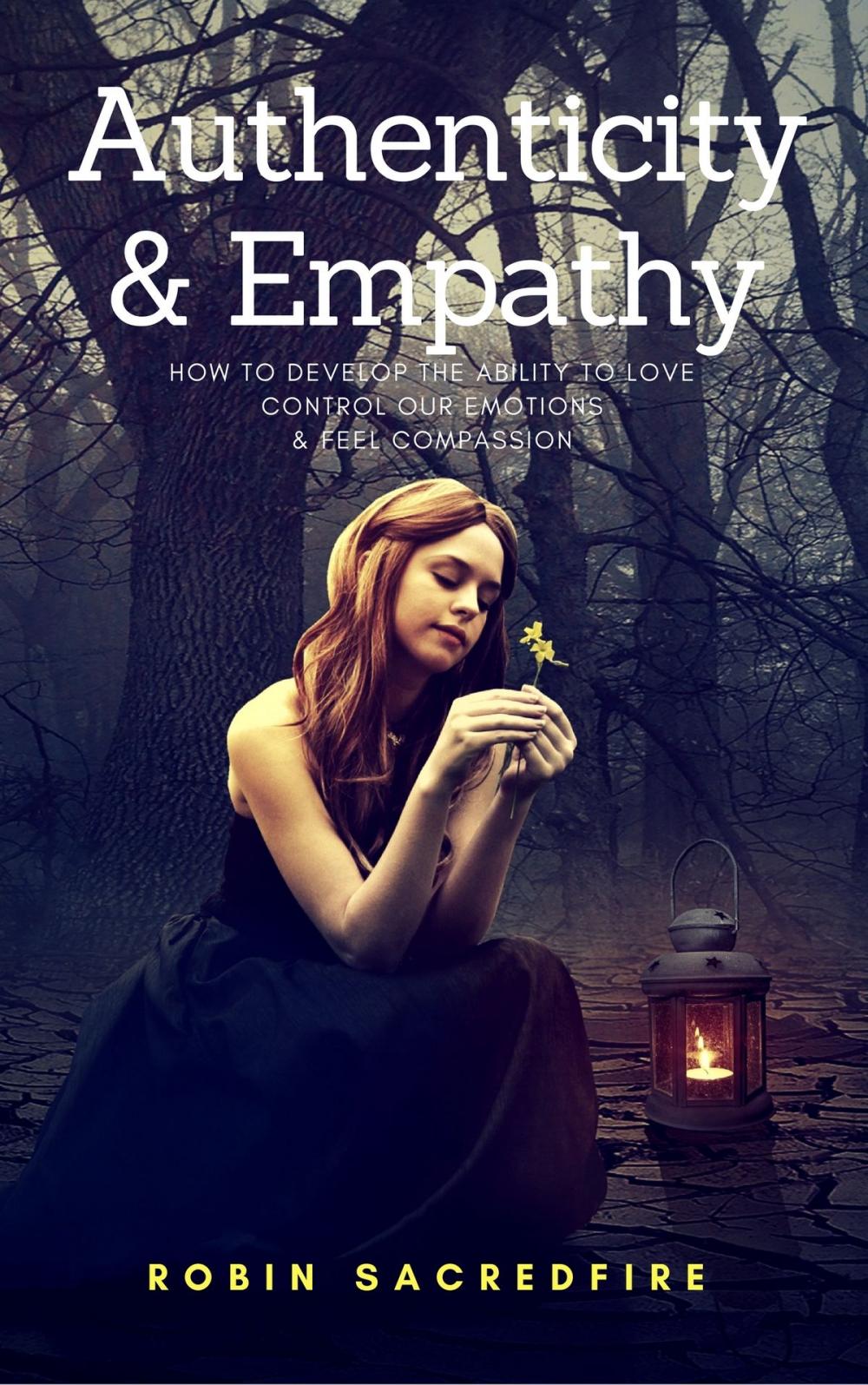 Big bigCover of Authenticity & Empathy: How to Develop the Ability to Love, Control Our Emotions and Feel Compassion