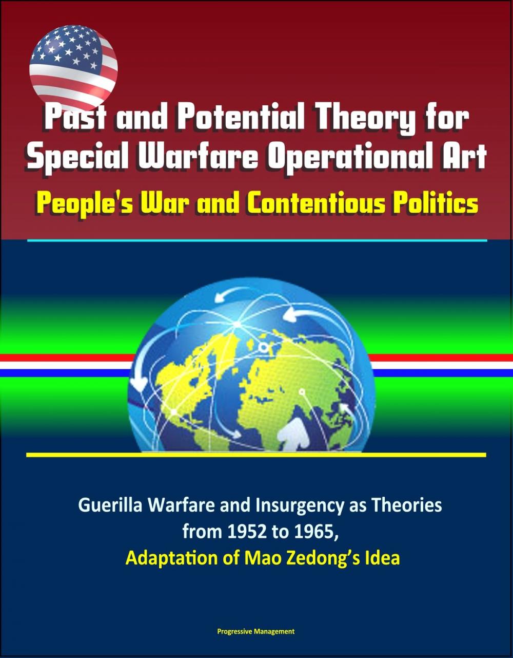 Big bigCover of Past and Potential Theory for Special Warfare Operational Art: People's War and Contentious Politics – Guerilla Warfare and Insurgency as Theories from 1952 to 1965, Adaptation of Mao Zedong’s Idea