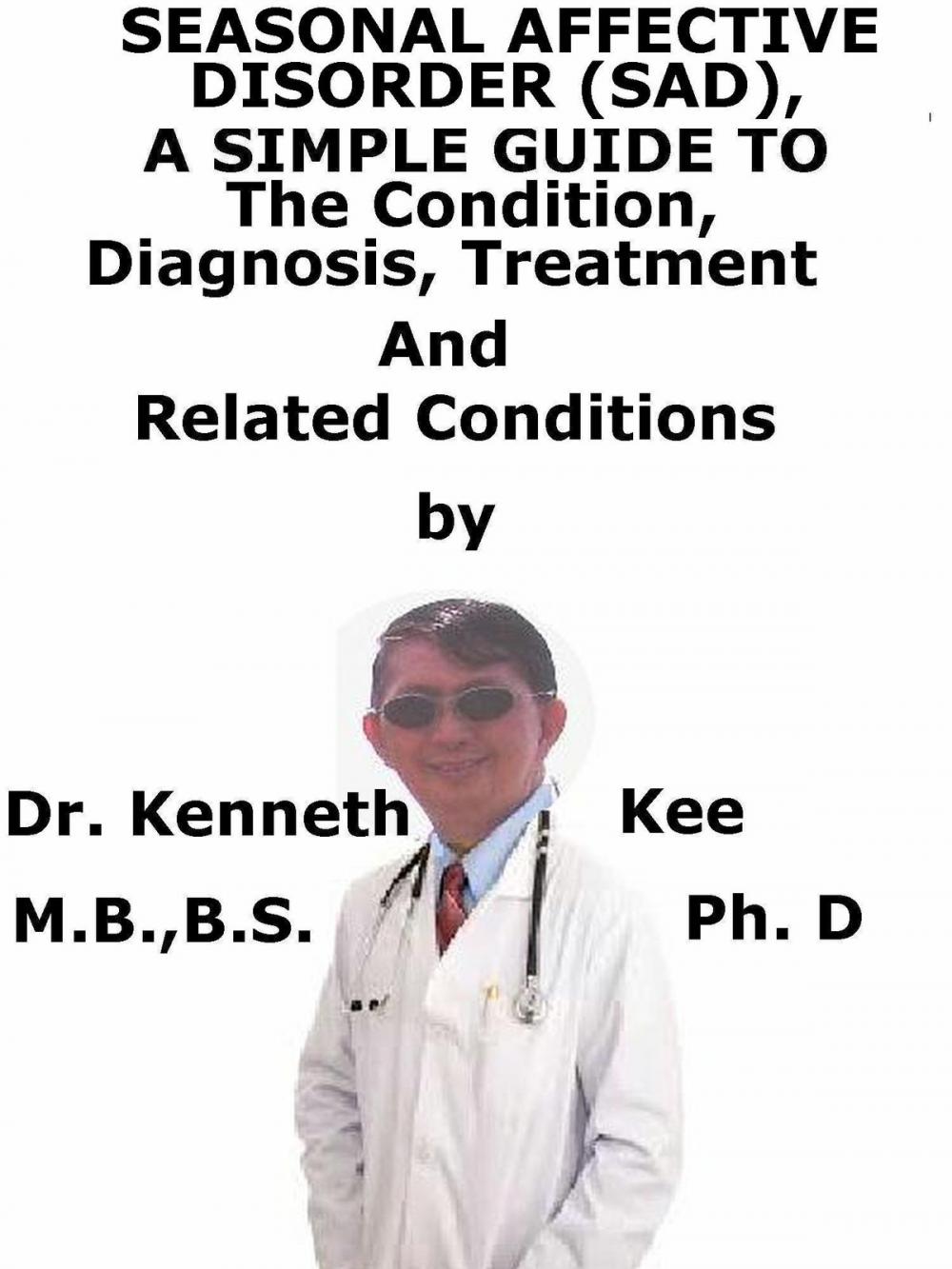 Big bigCover of Seasonal Affective Disorder (SAD), A Simple Guide To The Condition, Diagnosis, Treatment And Related Conditions