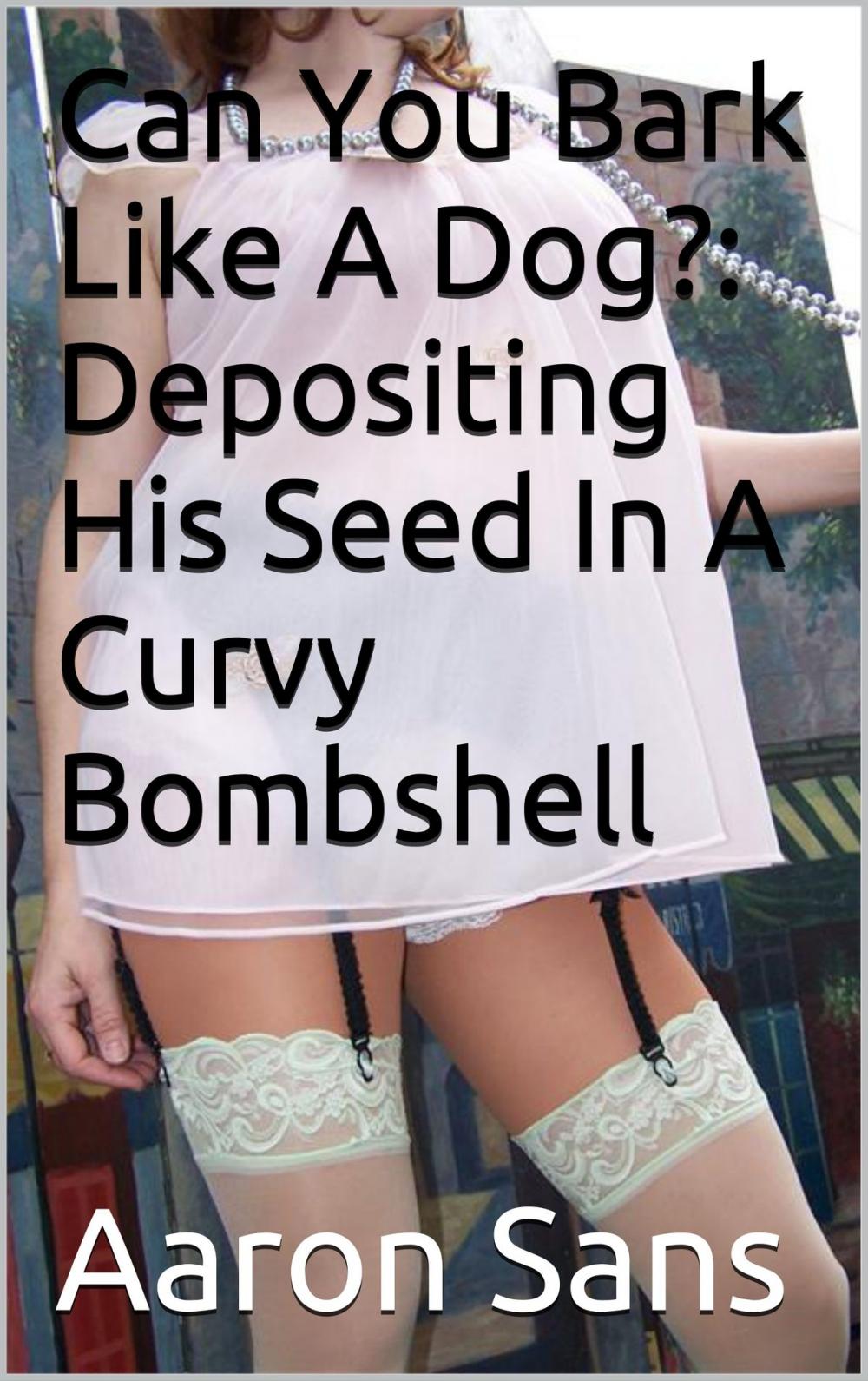 Big bigCover of Can You Bark Like A Dog?: Depositing His Seed In A Curvy Bombshell