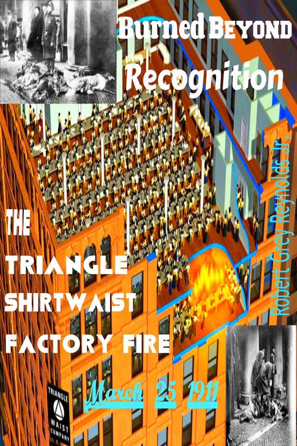 Big bigCover of Burned Beyond Recognition The Triangle Shirtwaist Factory Fire March 25, 1911