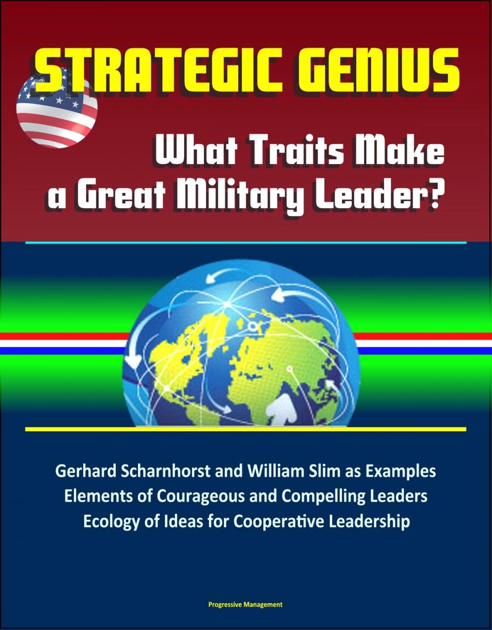 Big bigCover of Strategic Genius: What Traits Make a Great Military Leader? Gerhard Scharnhorst and William Slim as Examples, Elements of Courageous and Compelling Leaders, Ecology of Ideas for Cooperative Leadership