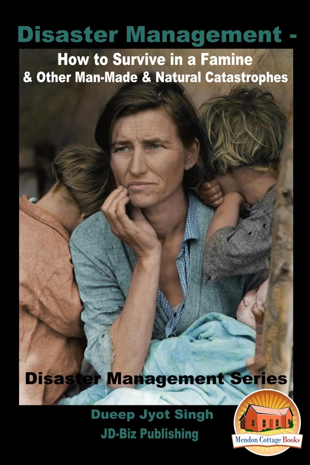 Big bigCover of Disaster Management: How to Survive in a Famine & Other Man-Made & Natural Catastrophes