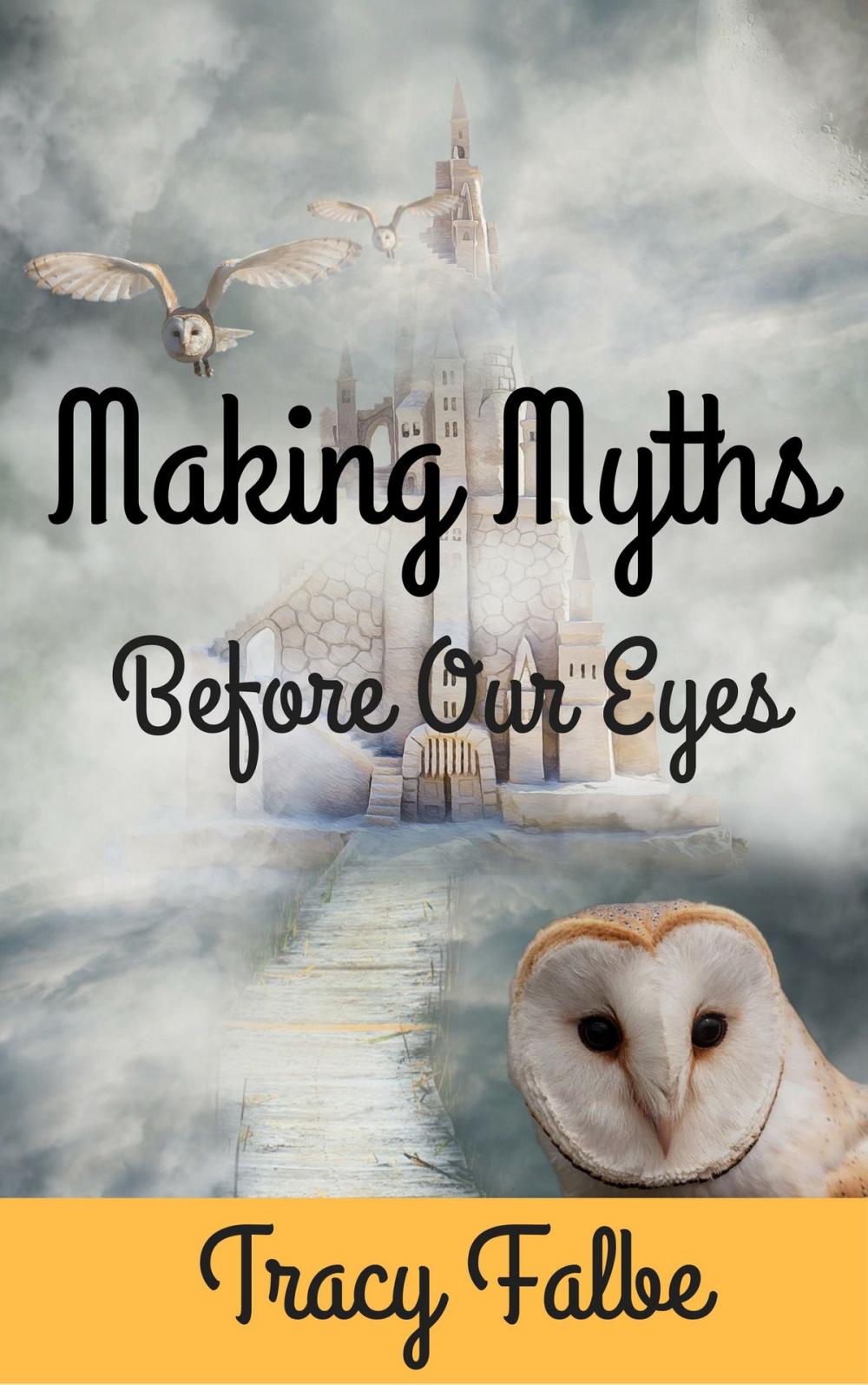 Big bigCover of Making Myths Before Our Eyes