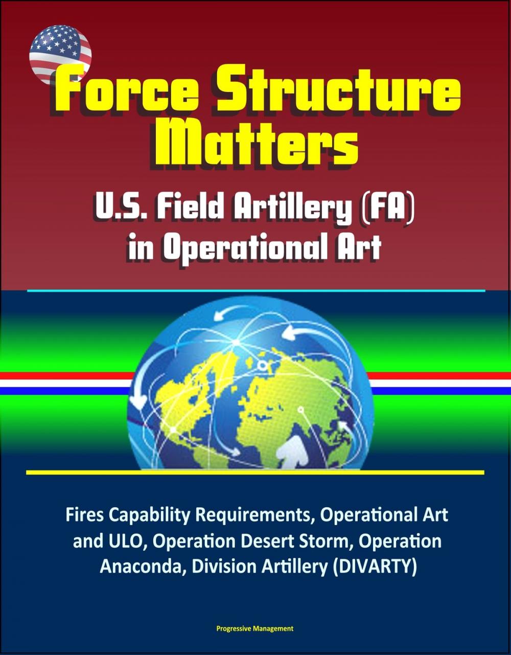 Big bigCover of Force Structure Matters: U.S. Field Artillery (FA) in Operational Art - Fires Capability Requirements, Operational Art and ULO, Operation Desert Storm, Operation Anaconda, Division Artillery (DIVARTY)