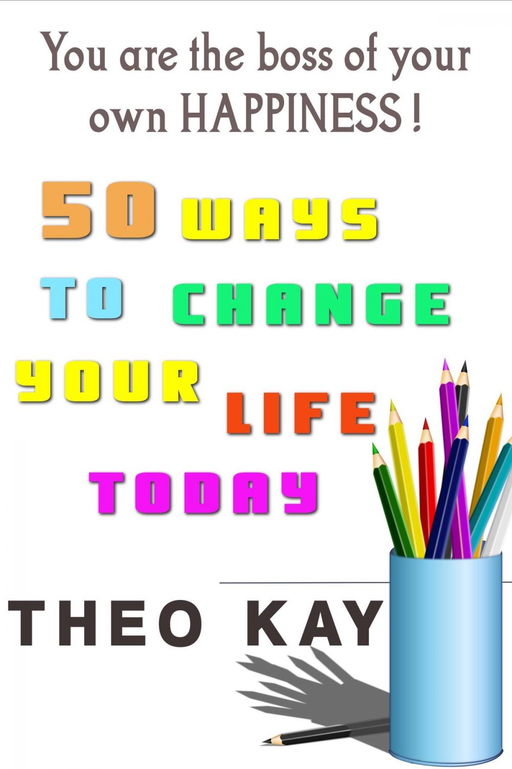 Big bigCover of You Are The Boss of Your Own Happiness: 50 Ways to Change Your Life Today