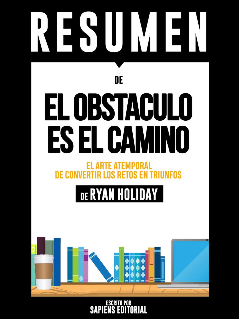 Big bigCover of El Obstaculo es el Camino (The Obstacle is The Way): Resumen del libro de Ryan Holiday