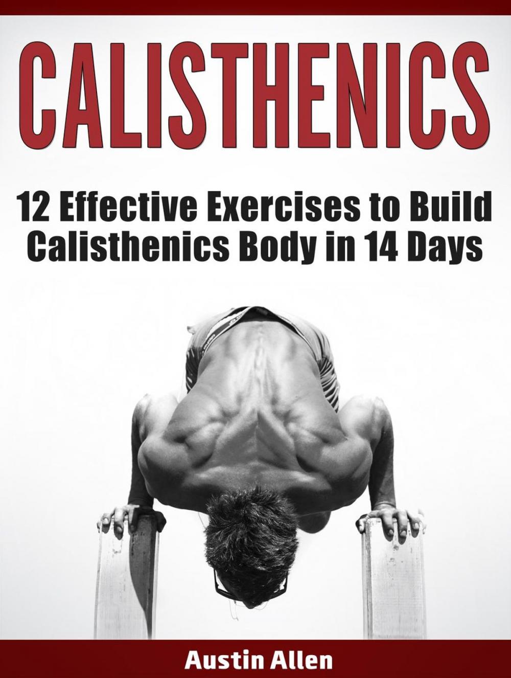 Big bigCover of Calisthenics: 12 Effective Exercises to Build Calisthenics Body in 14 Days