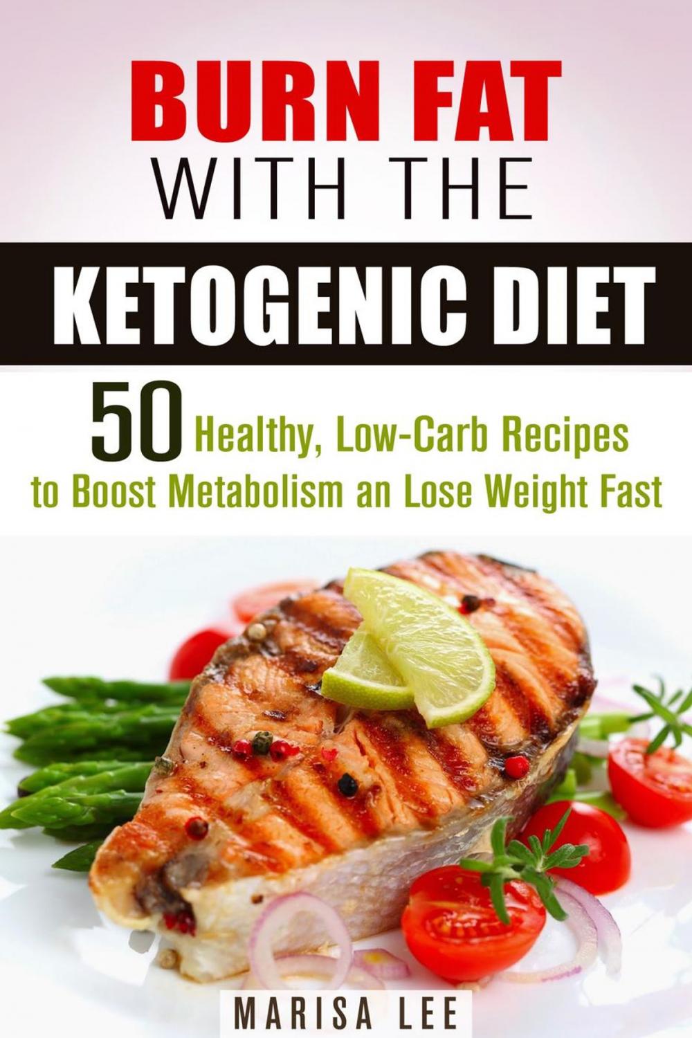 Big bigCover of Burn Fat with the Ketogenic Diet: 50 Healthy, Low-Carb Recipes to Boost Metabolism and Lose Weight Fast