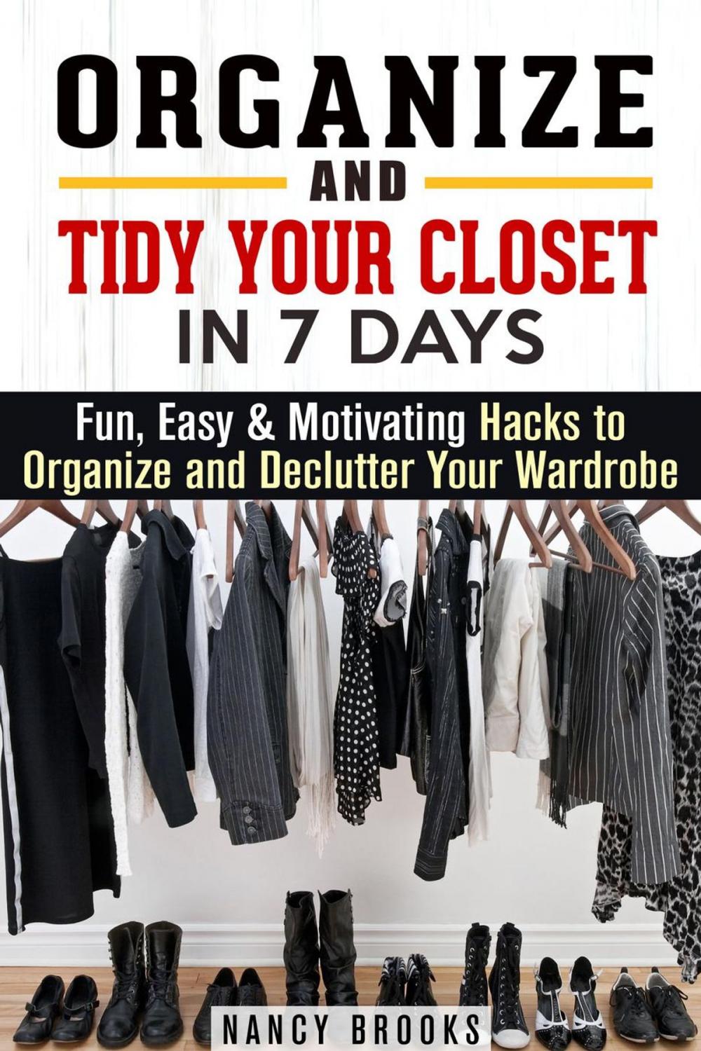 Big bigCover of Organize and Tidy Your Closet in 7 Days: Fun, Easy & Motivating Hacks to Organize and Declutter Your Wardrobe