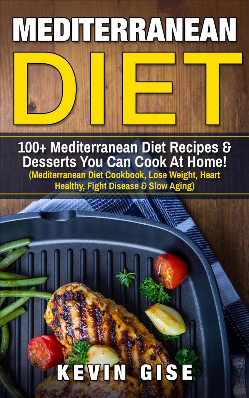 Big bigCover of Mediterranean Diet: 100+ Mediterranean Diet Recipes & Desserts You Can Cook At Home!