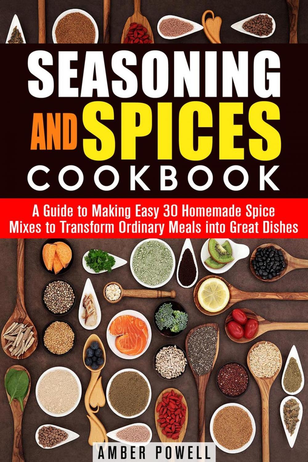 Big bigCover of Seasoning and Spices Cookbook: A Guide to Making Easy 30 Homemade Spice Mixes to Transform Ordinary Meals into Great Dishes