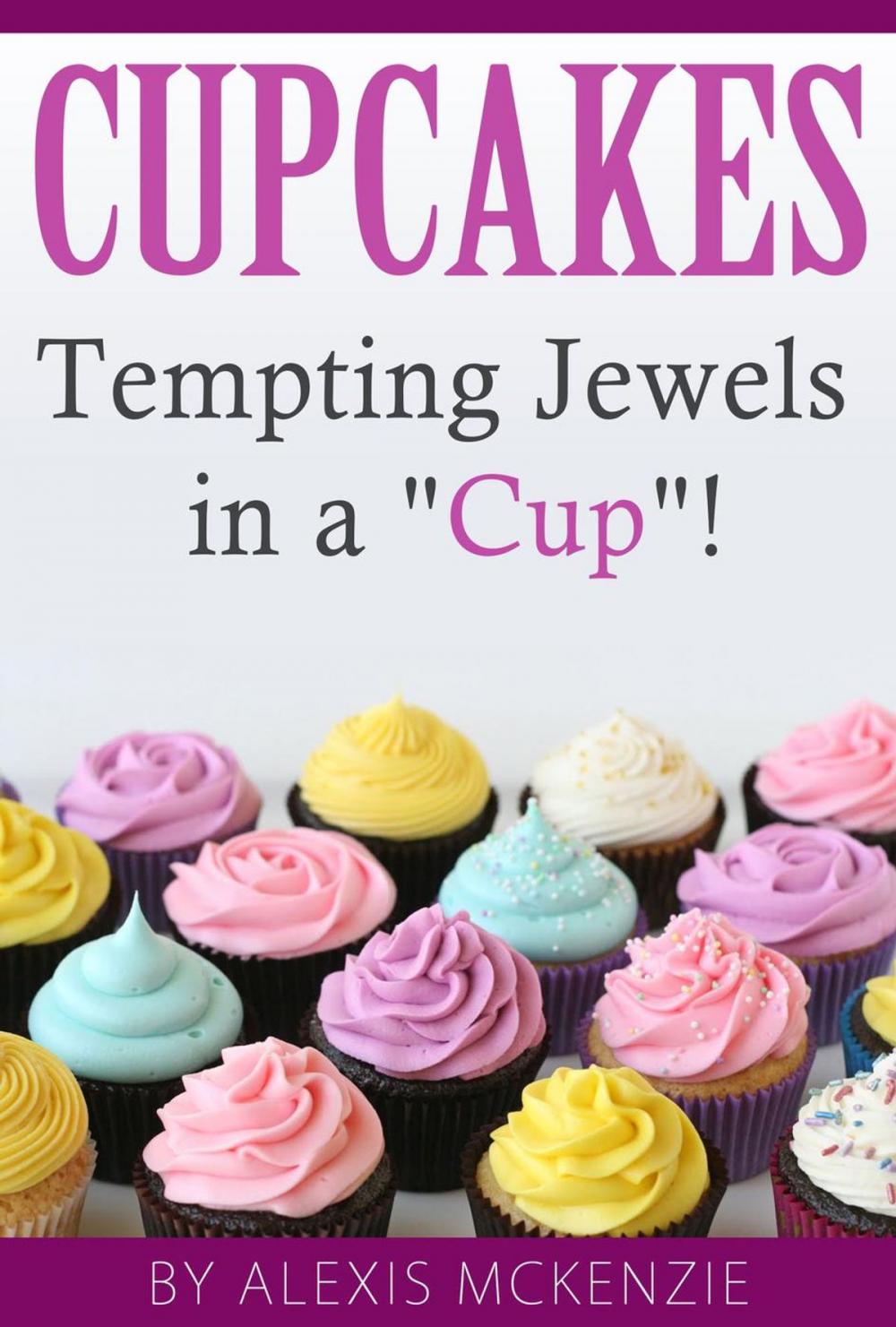 Big bigCover of Cupcakes: Tempting Jewels in a Cup!